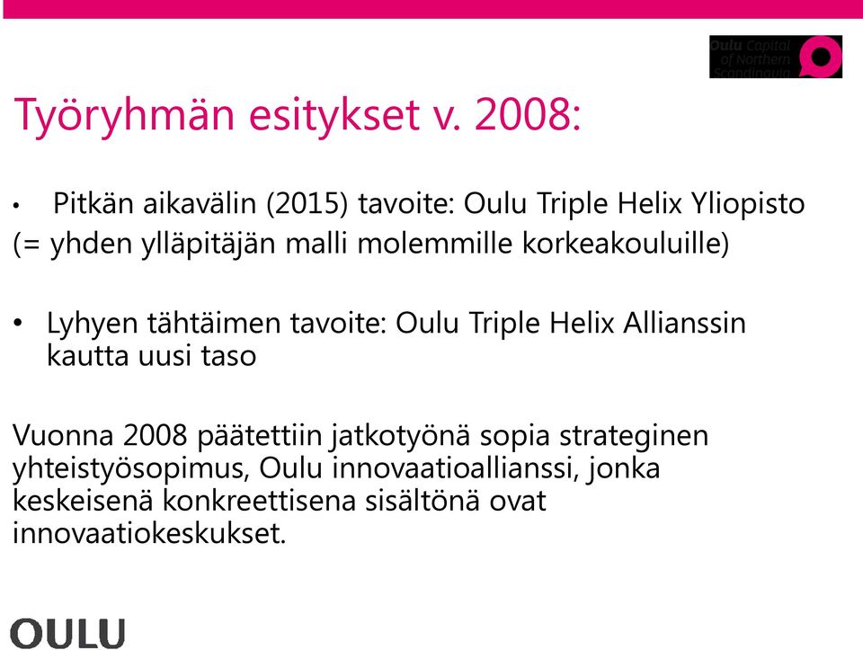 molemmille korkeakouluille) Lyhyen tähtäimen tavoite: Oulu Triple Helix Allianssin kautta uusi