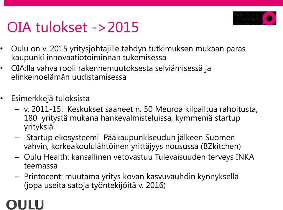 elinkeinoelämän uudistamisessa Esimerkkejä tuloksista v. 2011-15: Keskukset saaneet n.