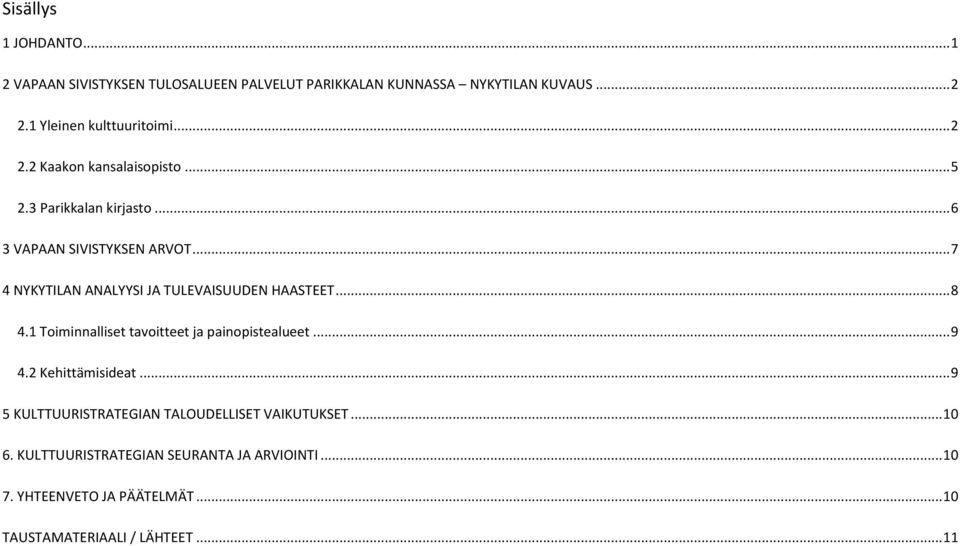 .. 7 4 NYKYTILAN ANALYYSI JA TULEVAISUUDEN HAASTEET... 8 4.1 Toiminnalliset tavoitteet ja painopistealueet... 9 4.2 Kehittämisideat.