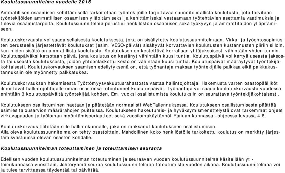 Koulutussuunnitelma perustuu henkilöstön osaamisen sekä työkyvyn ja ammattitaidon ylläpitämiseen. Koulutuskorvausta voi saada sellaisesta koulutuksesta, joka on sisällytetty koulutussuunnitelmaan.