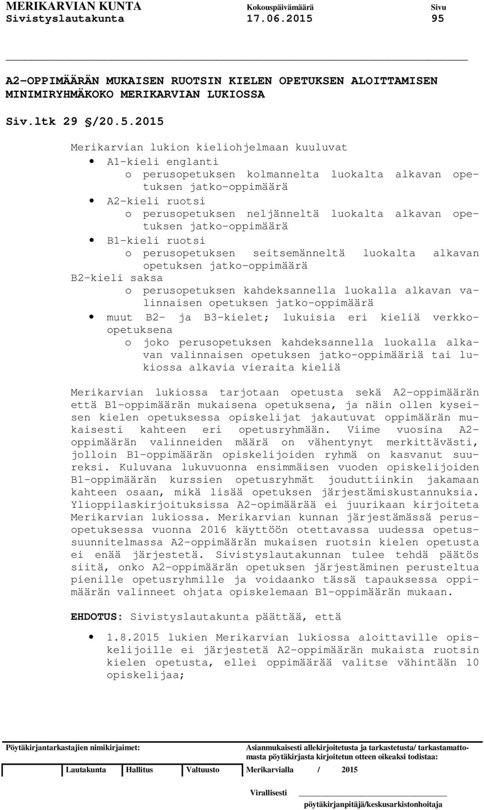 kolmannelta luokalta alkavan opetuksen jatkooppimäärä A2kieli ruotsi o perusopetuksen neljänneltä luokalta alkavan opetuksen jatkooppimäärä B1kieli ruotsi o perusopetuksen seitsemänneltä luokalta