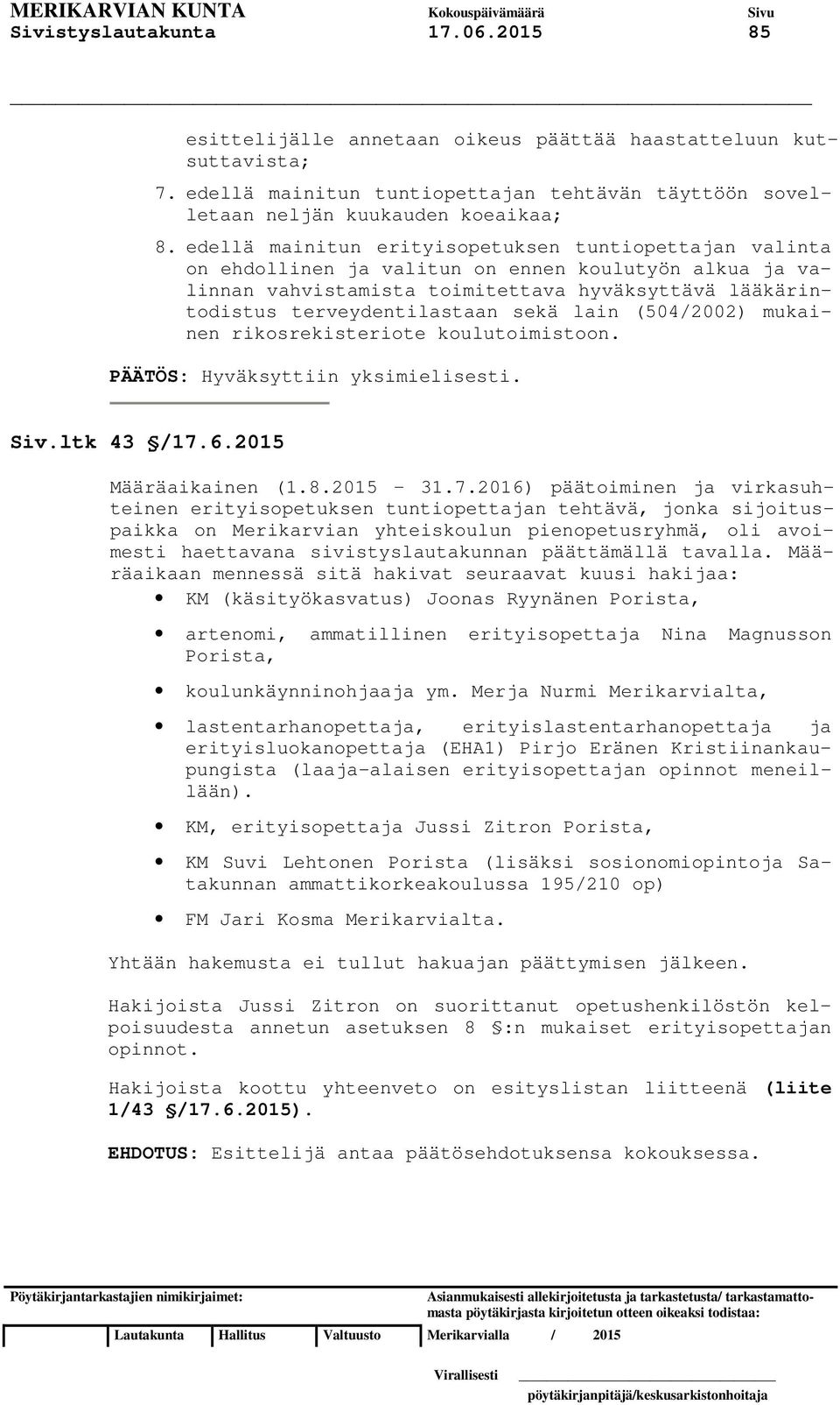 lain (504/2002) mukainen rikosrekisteriote koulutoimistoon. Siv.ltk 43 /17.