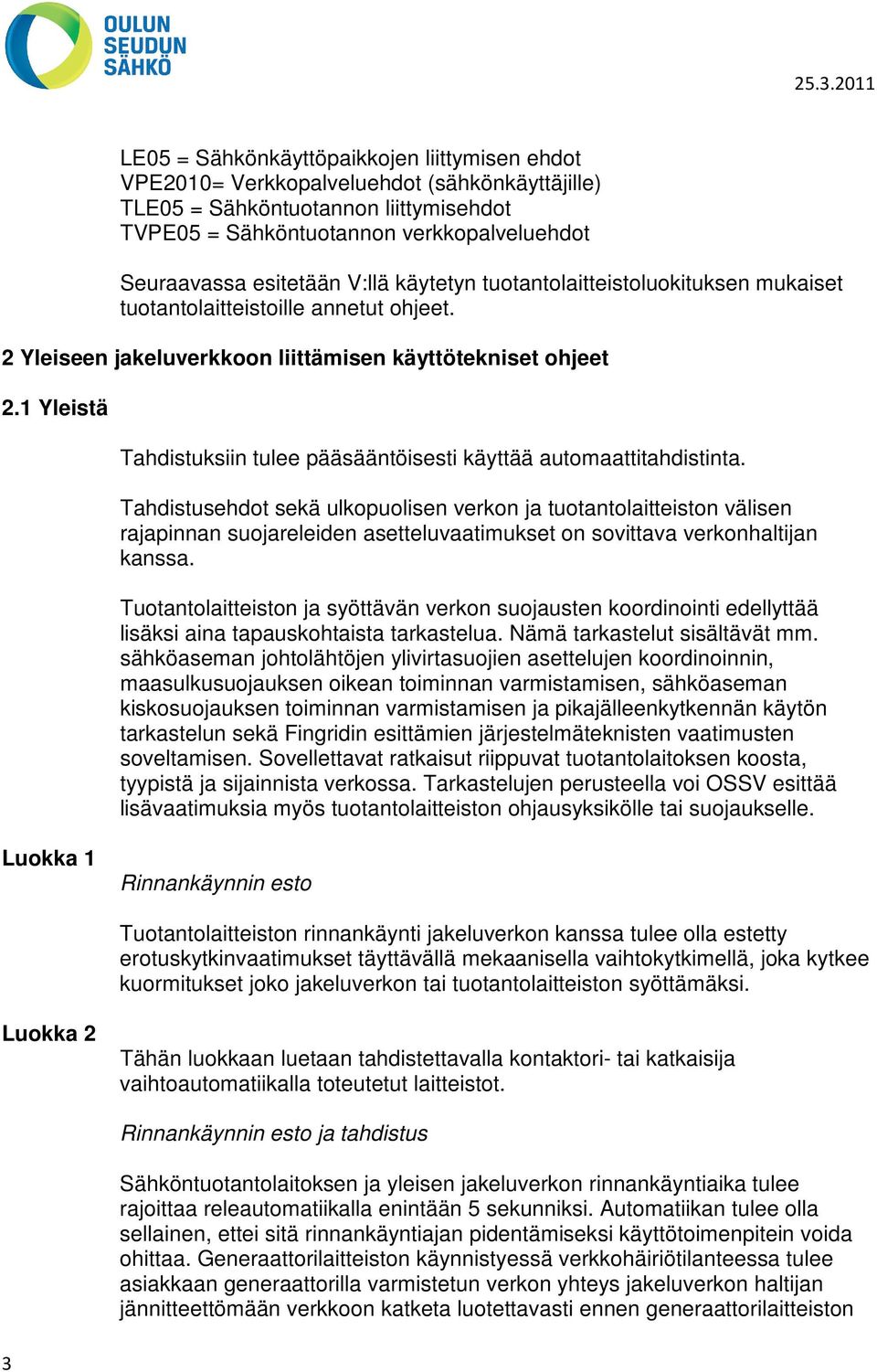 1 Yleistä Tahdistuksiin tulee pääsääntöisesti käyttää automaattitahdistinta.