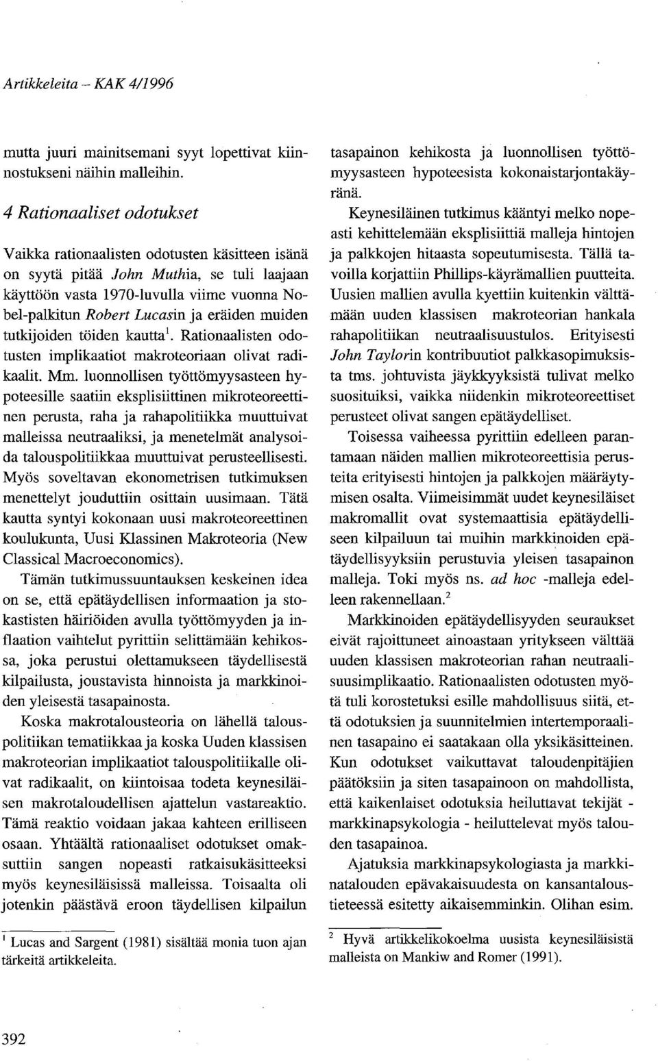 muiden tutkijoiden töiden kautta!. Rationaalisten odotusten implikaatiot makroteoriaan olivat radikaalit. Mm.