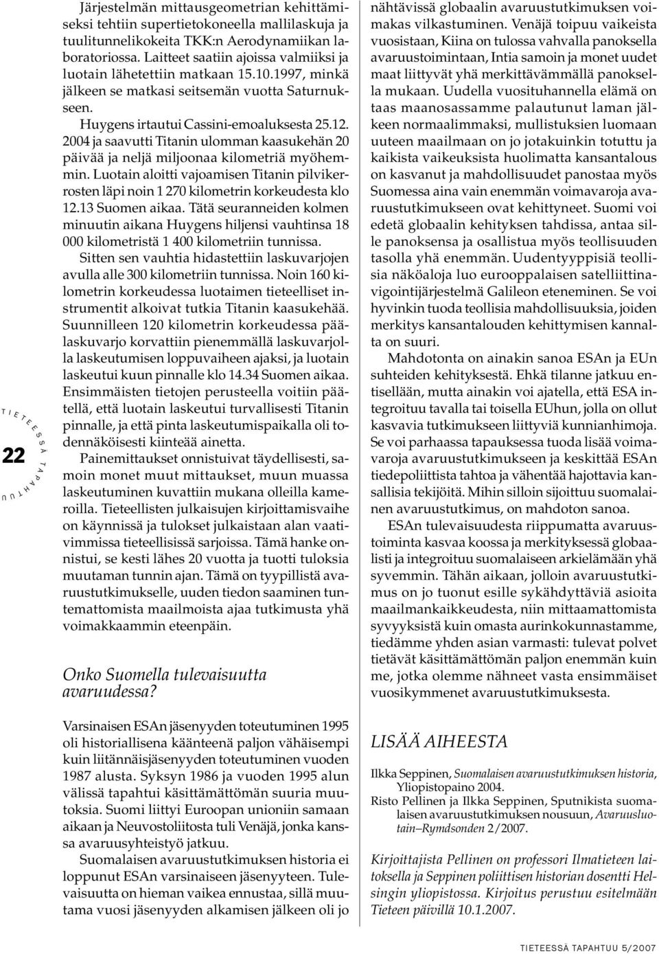 2004 ja saavutti itanin ulomman kaasukehän 20 päivää ja neljä miljoonaa kilometriä myöhemmin. Luotain aloitti vajoamisen itanin pilvikerrosten läpi noin 1 270 kilometrin korkeudesta klo 12.