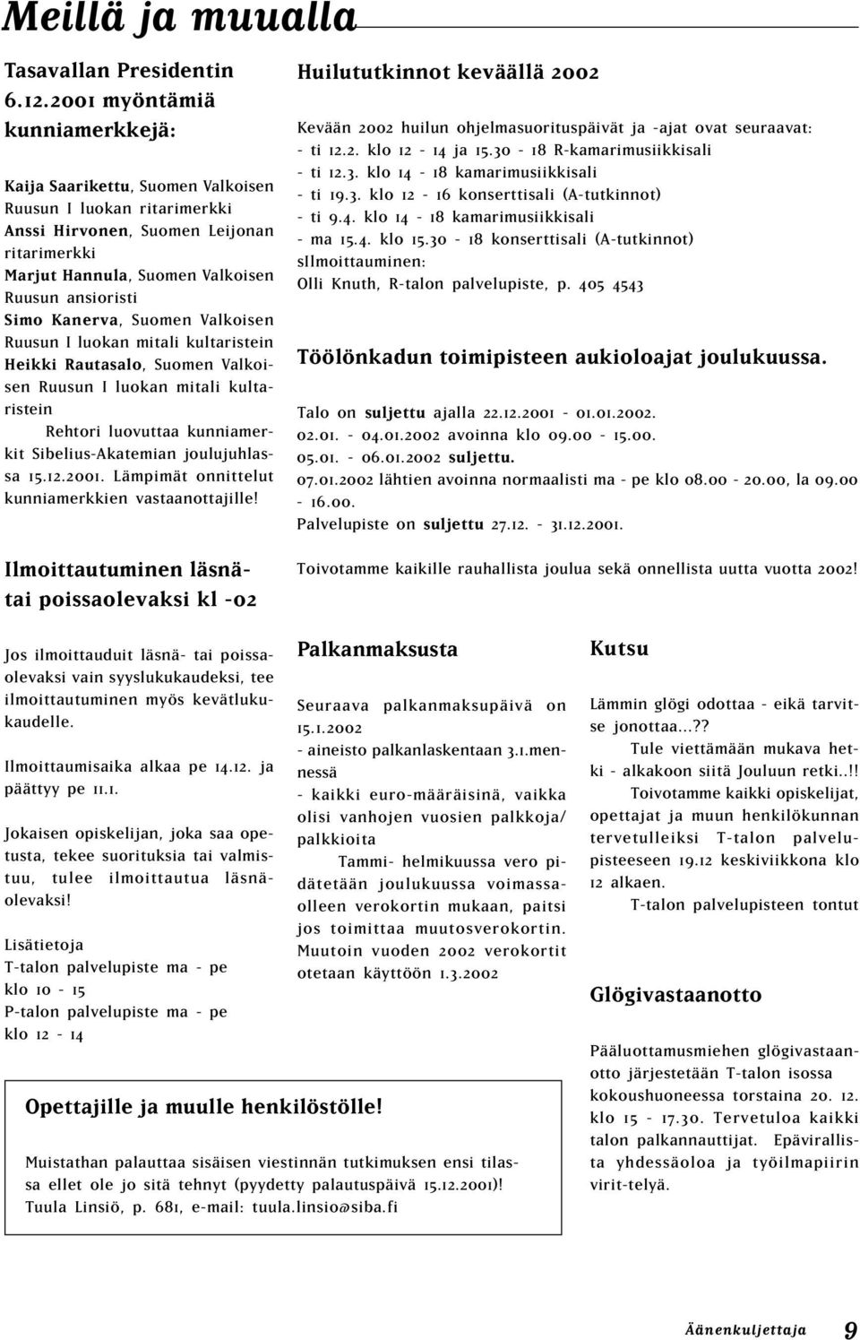 Kanerva, Suomen Valkoisen Ruusun I luokan mitali kultaristein Heikki Rautasalo, Suomen Valkoisen Ruusun I luokan mitali kultaristein Rehtori luovuttaa kunniamerkit Sibelius-Akatemian joulujuhlassa 15.