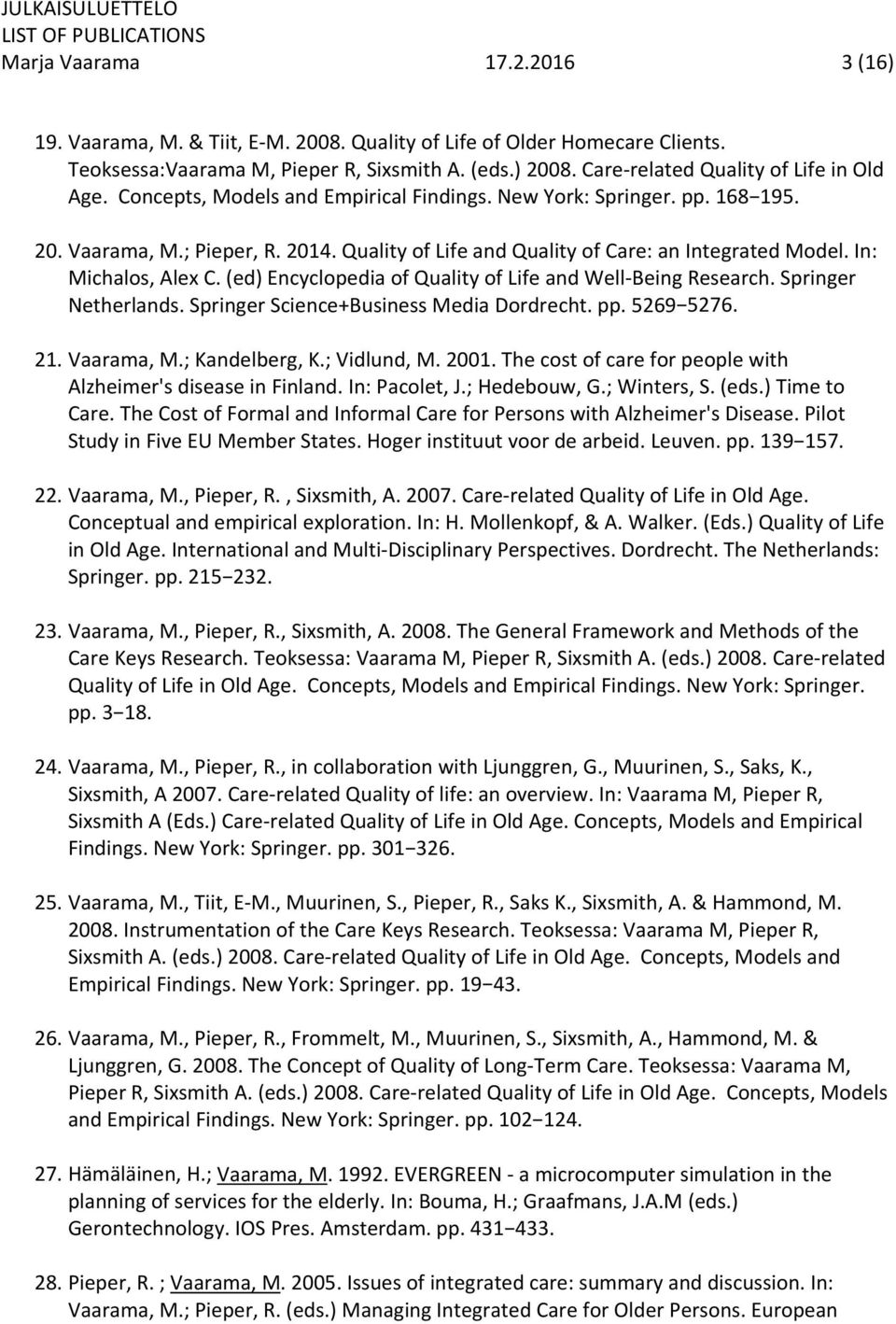 Quality of Life and Quality of Care: an Integrated Model. In: Michalos, Alex C. (ed) Encyclopedia of Quality of Life and Well Being Research. Springer Netherlands.