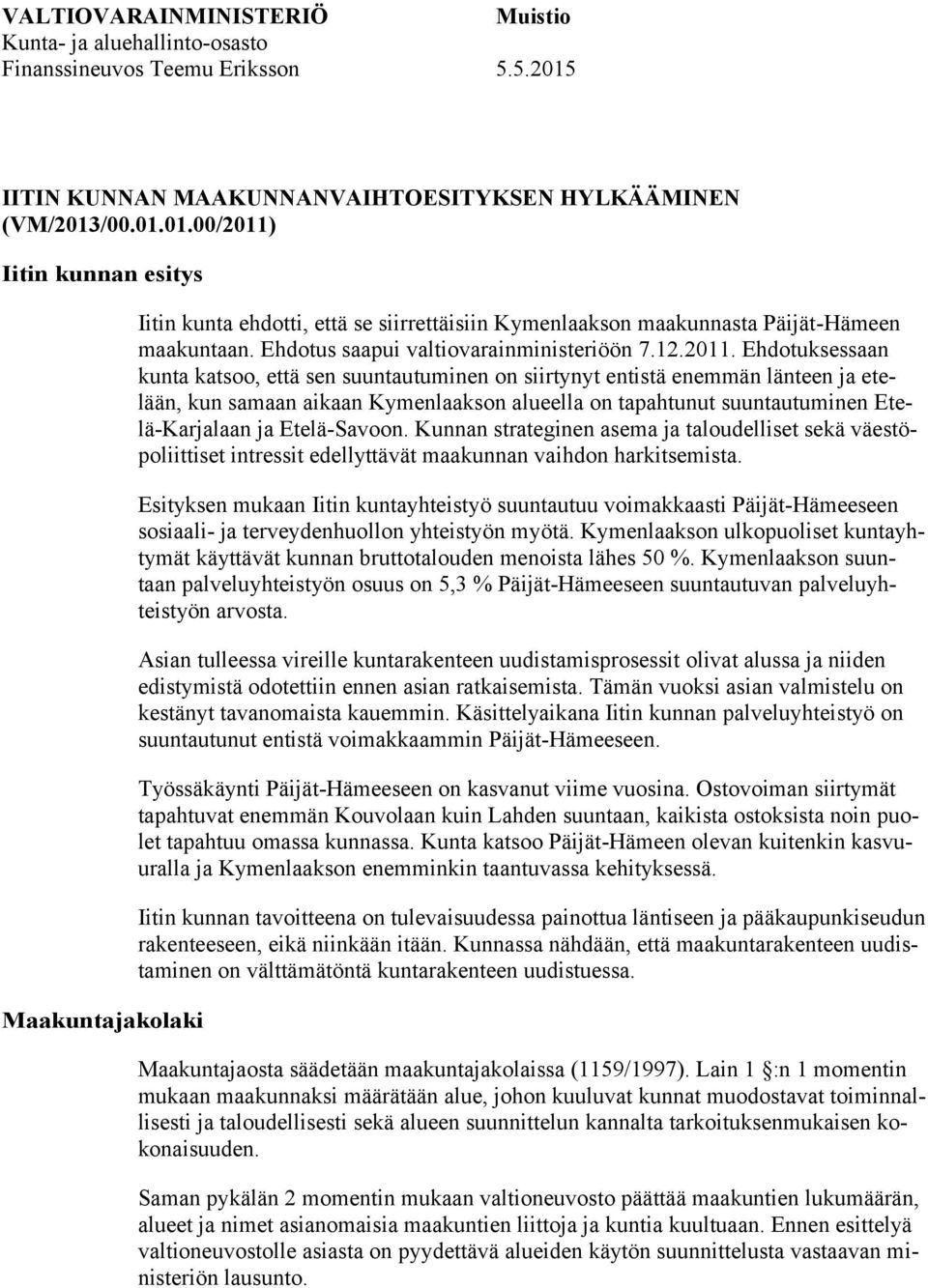 Ehdotus saapui valtiovarainministeriöön 7.12.2011.