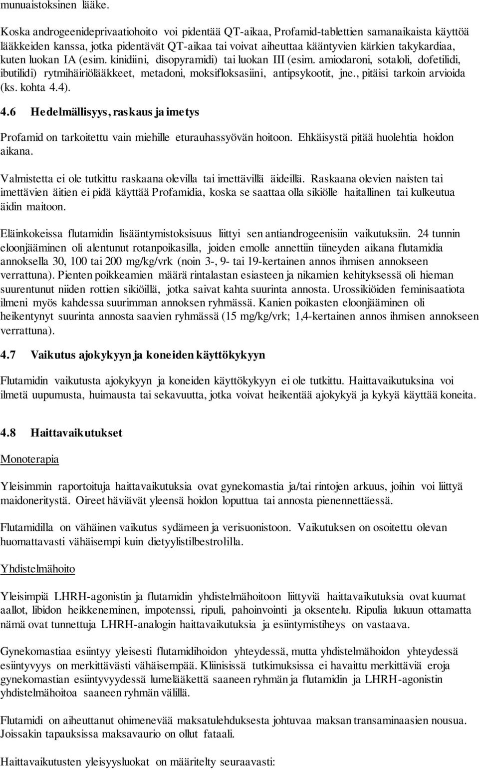 kuten luokan IA (esim. kinidiini, disopyramidi) tai luokan III (esim. amiodaroni, sotaloli, dofetilidi, ibutilidi) rytmihäiriölääkkeet, metadoni, moksifloksasiini, antipsykootit, jne.