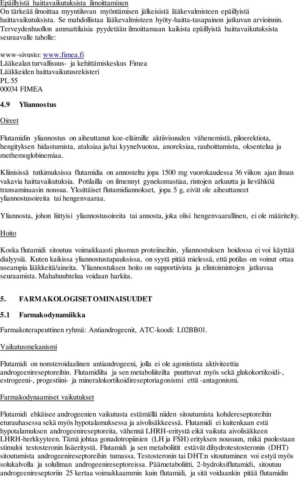 Terveydenhuollon ammattilaisia pyydetään ilmoittamaan kaikista epäillyistä haittavaikutuksista seuraavalle taholle: www-sivusto: www.fimea.