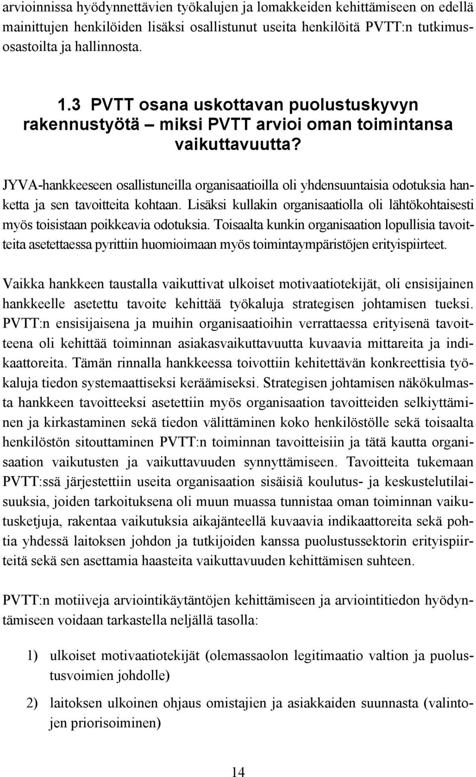 JYVA-hankkeeseen osallistuneilla organisaatioilla oli yhdensuuntaisia odotuksia hanketta ja sen tavoitteita kohtaan.