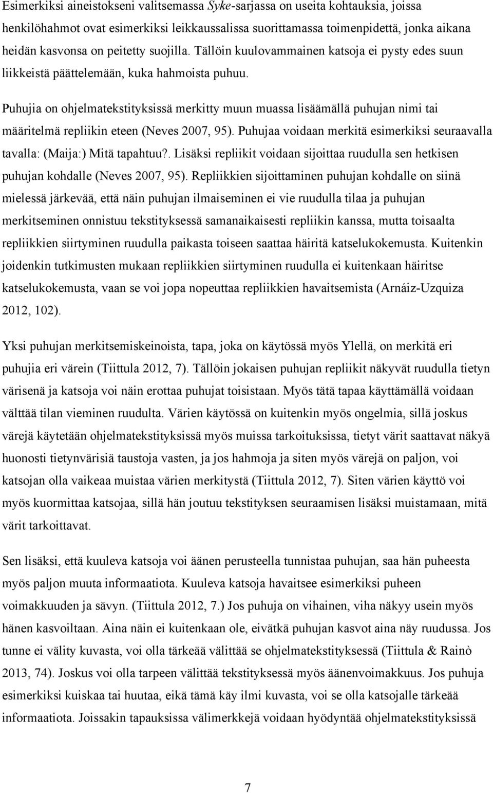 Puhujia on ohjelmatekstityksissä merkitty muun muassa lisäämällä puhujan nimi tai määritelmä repliikin eteen (Neves 2007, 95).