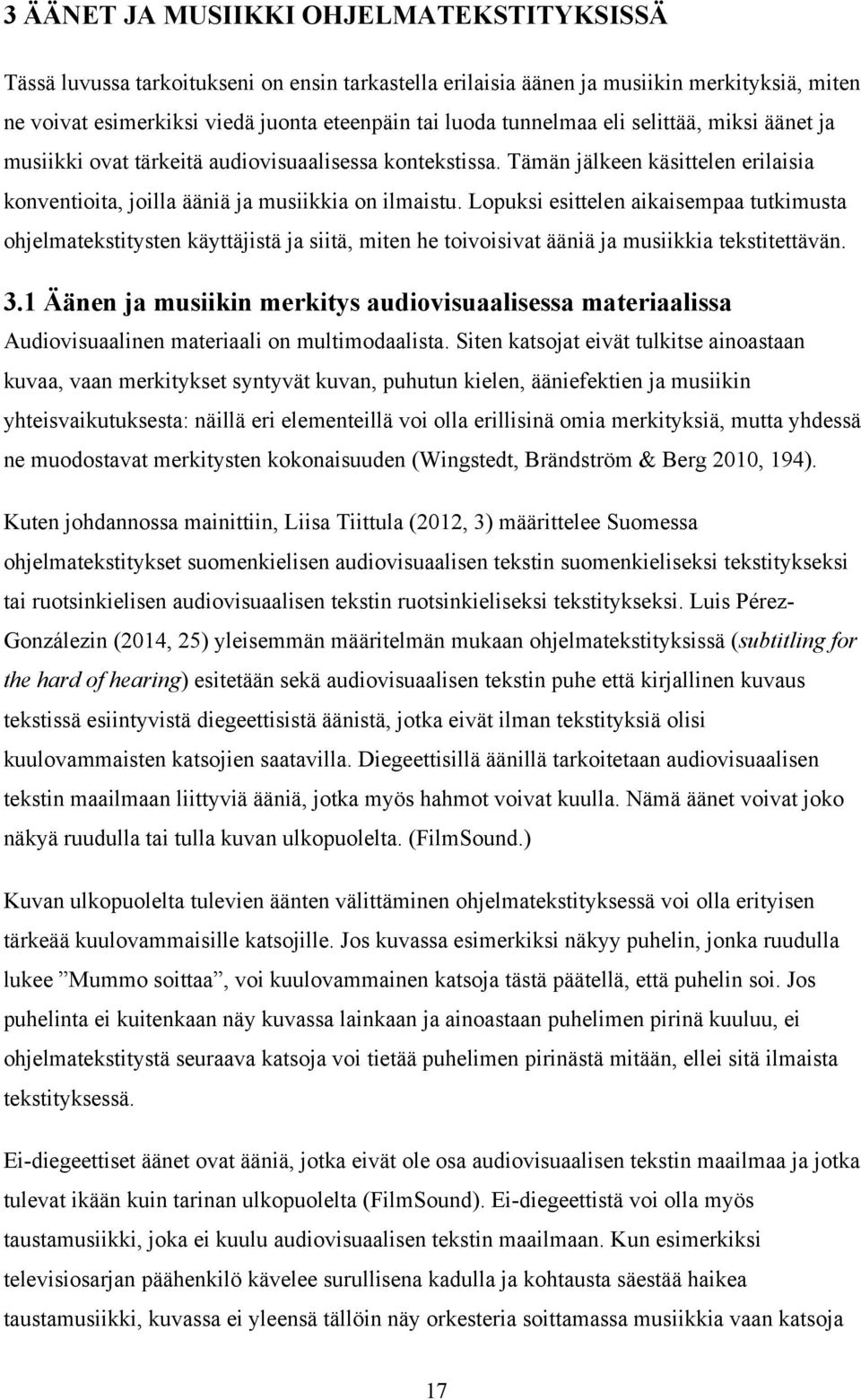 Lopuksi esittelen aikaisempaa tutkimusta ohjelmatekstitysten käyttäjistä ja siitä, miten he toivoisivat ääniä ja musiikkia tekstitettävän. 3.