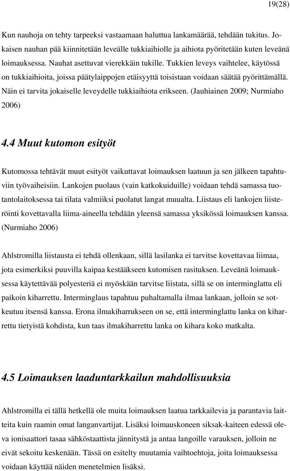 Näin ei tarvita jokaiselle leveydelle tukkiaihiota erikseen. (Jauhiainen 2009; Nurmiaho 2006) 4.