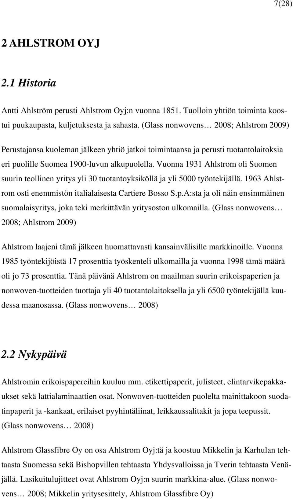 Vuonna 1931 Ahlstrom oli Suomen suurin teollinen yritys yli 30 tuotantoyksiköllä ja yli 5000 työntekijällä. 1963 Ahlstrom osti enemmistön italialaisesta Cartiere Bosso S.p.