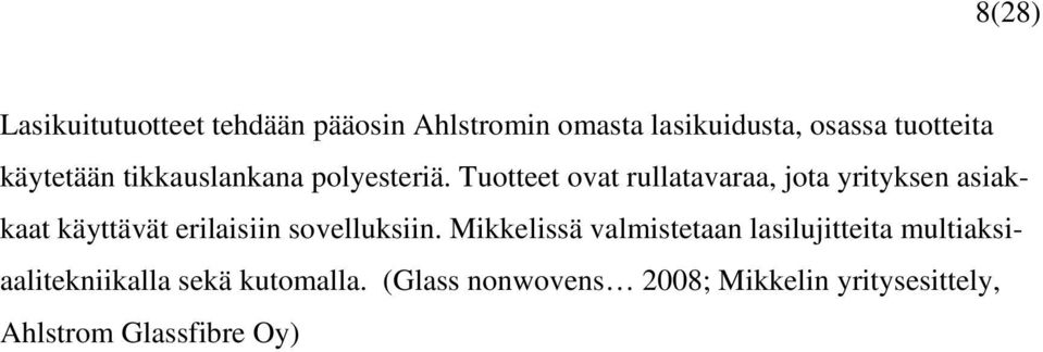 Tuotteet ovat rullatavaraa, jota yrityksen asiakkaat käyttävät erilaisiin sovelluksiin.