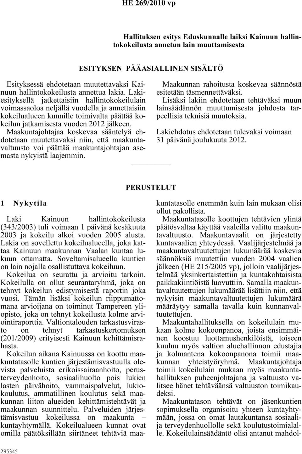 Maakuntajohtajaa koskevaa sääntelyä ehdotetaan muutettavaksi niin, että maakuntavaltuusto voi päättää maakuntajohtajan asemasta nykyistä laajemmin.