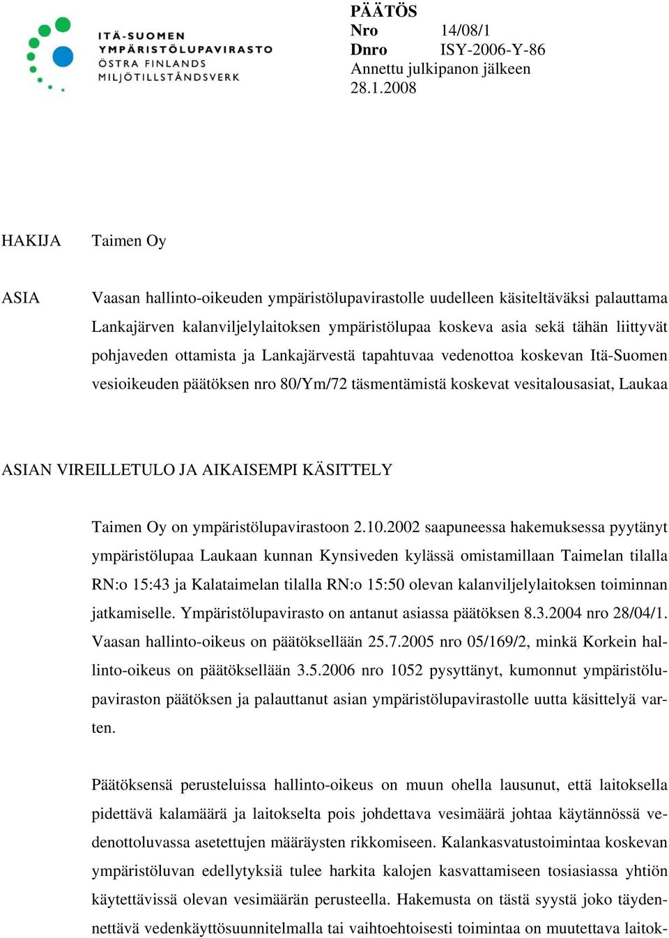 Dnro ISY-2006-Y-86 Annettu julkipanon jälkeen 28.1.