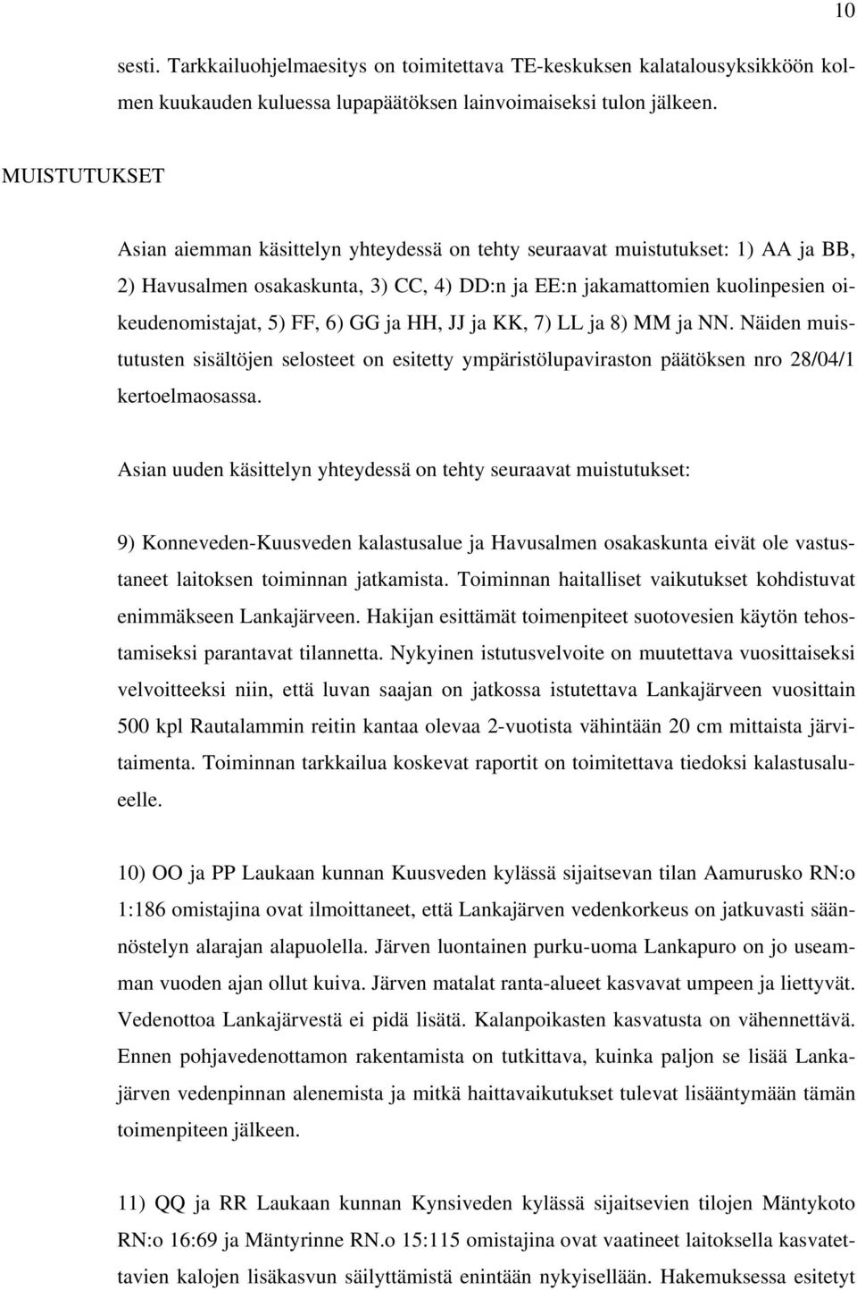 FF, 6) GG ja HH, JJ ja KK, 7) LL ja 8) MM ja NN. Näiden muistutusten sisältöjen selosteet on esitetty ympäristölupaviraston päätöksen nro 28/04/1 kertoelmaosassa.