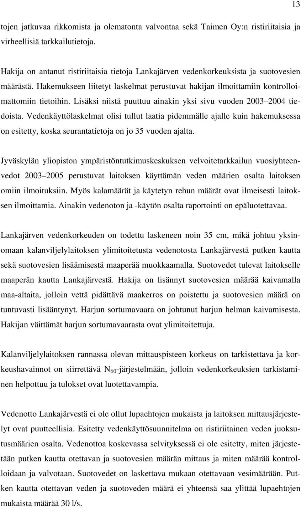 Lisäksi niistä puuttuu ainakin yksi sivu vuoden 2003 2004 tiedoista.