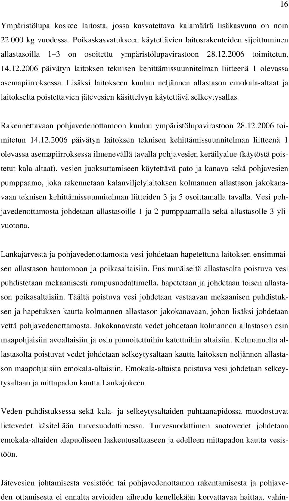 2006 toimitetun, 14.12.2006 päivätyn laitoksen teknisen kehittämissuunnitelman liitteenä 1 olevassa asemapiirroksessa.