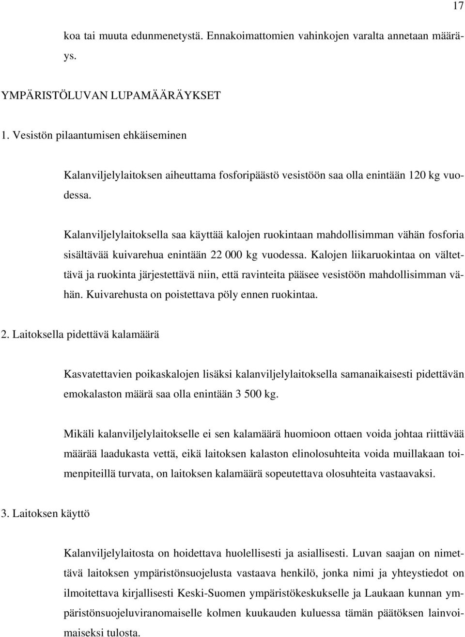 Kalanviljelylaitoksella saa käyttää kalojen ruokintaan mahdollisimman vähän fosforia sisältävää kuivarehua enintään 22 000 kg vuodessa.