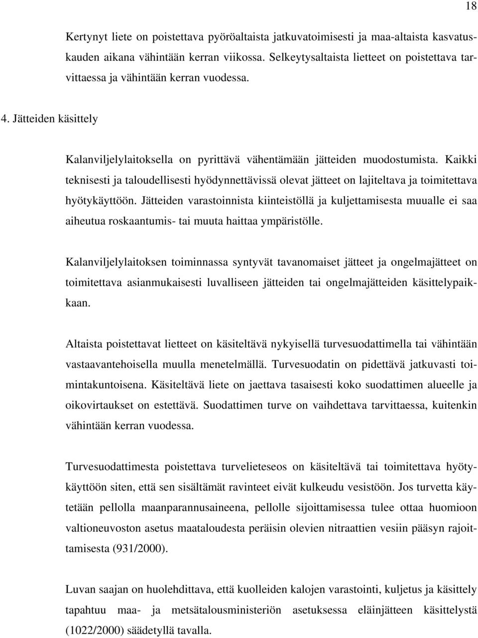 Kaikki teknisesti ja taloudellisesti hyödynnettävissä olevat jätteet on lajiteltava ja toimitettava hyötykäyttöön.