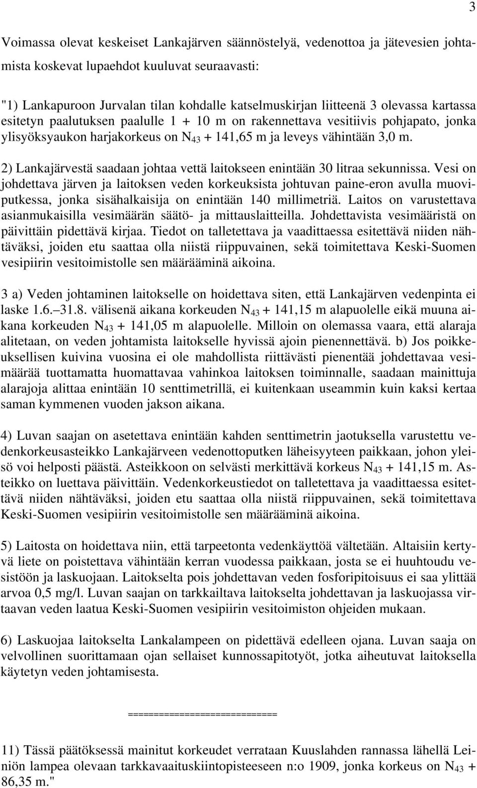 2) Lankajärvestä saadaan johtaa vettä laitokseen enintään 30 litraa sekunnissa.