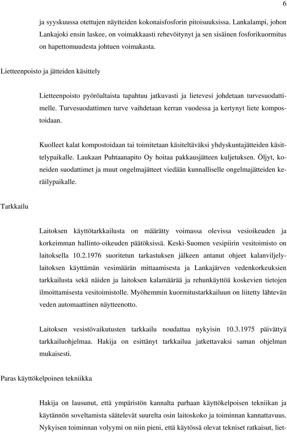 Lietteenpoisto ja jätteiden käsittely Lietteenpoisto pyöröaltaista tapahtuu jatkuvasti ja lietevesi johdetaan turvesuodattimelle.