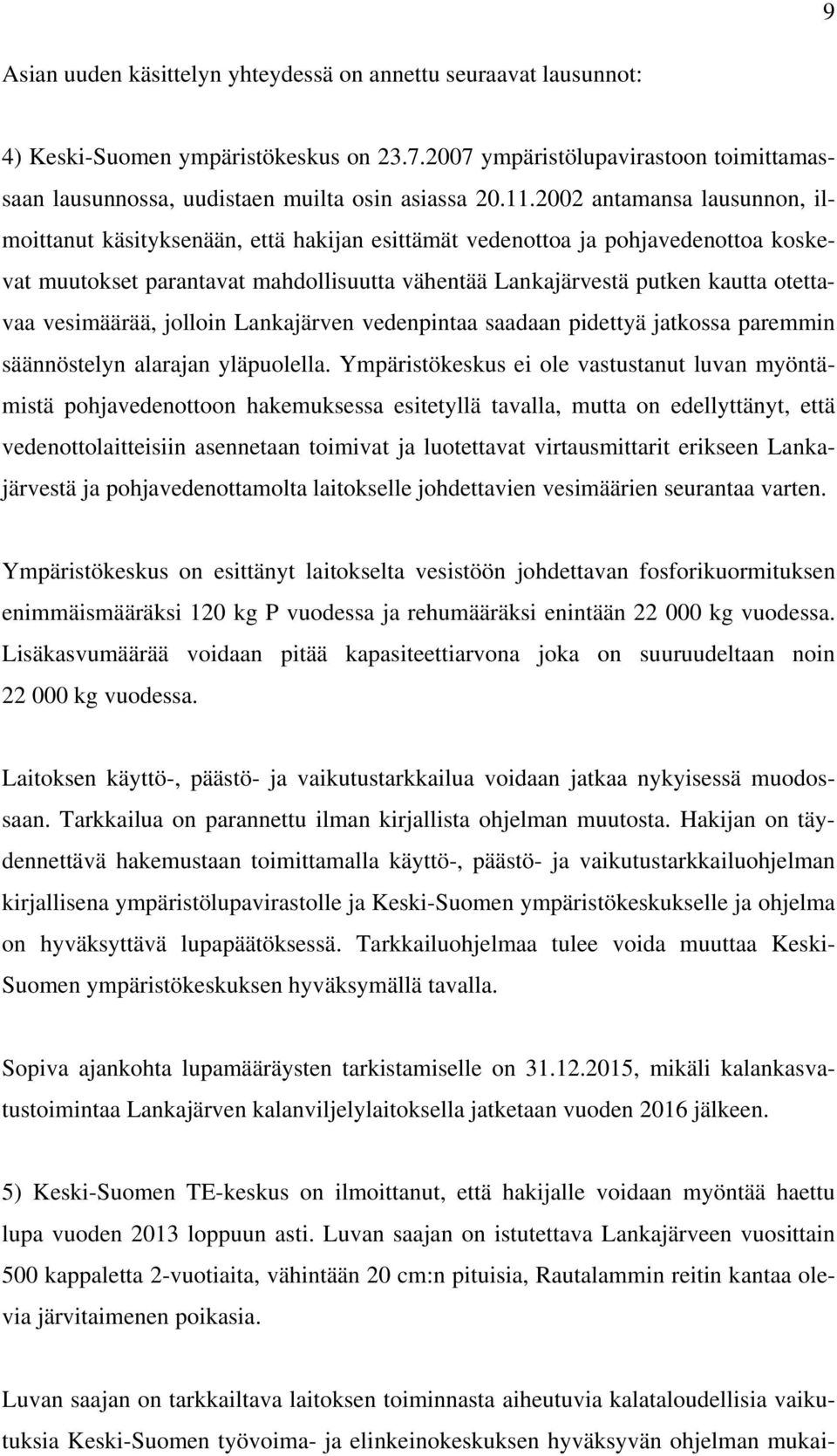 otettavaa vesimäärää, jolloin Lankajärven vedenpintaa saadaan pidettyä jatkossa paremmin säännöstelyn alarajan yläpuolella.