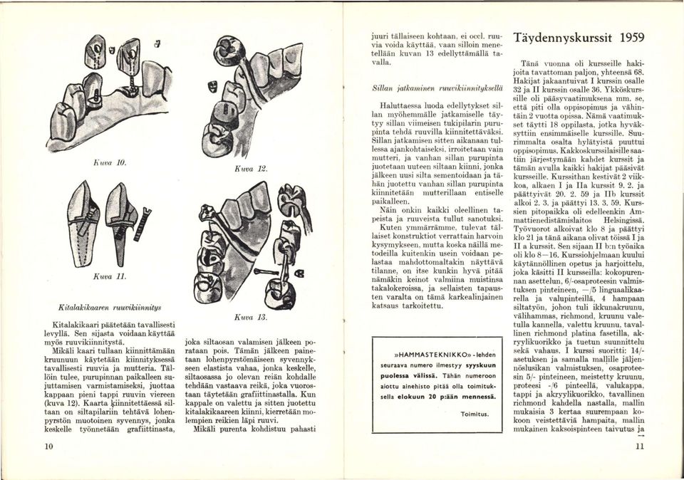 Tällöin tulee, purupinnan paikalleen sujuttamisen varmistamiseksi, juottaa kappaan pieni tappi ruuvin viereen (kuva 12).