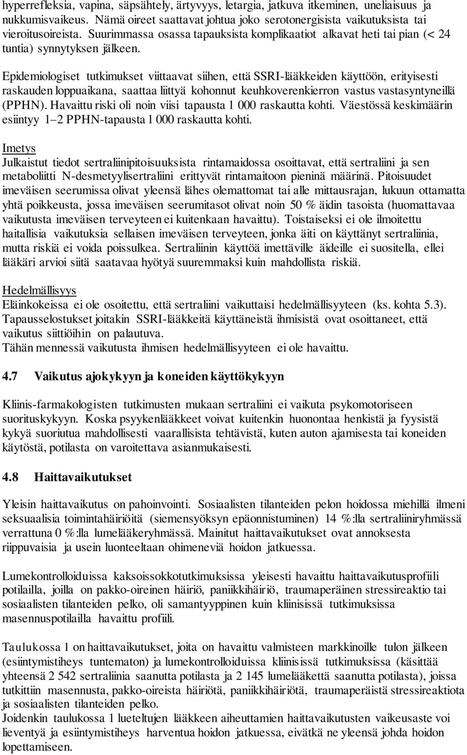 Epidemiologiset tutkimukset viittaavat siihen, että SSRI-lääkkeiden käyttöön, erityisesti raskauden loppuaikana, saattaa liittyä kohonnut keuhkoverenkierron vastus vastasyntyneillä (PPHN).