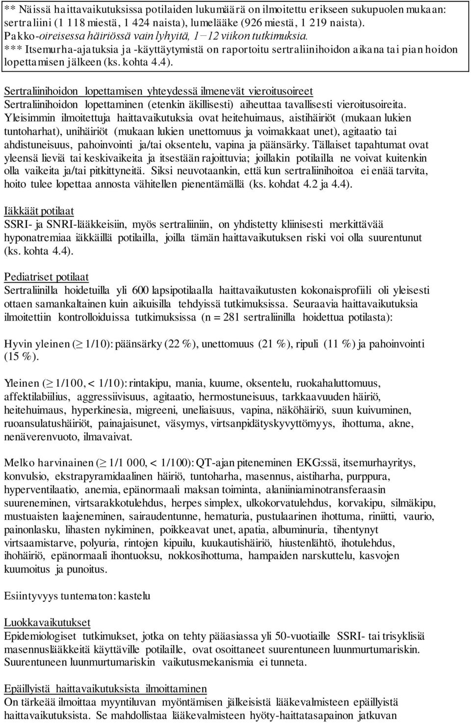 4). Sertraliinihoidon lopettamisen yhteydessä ilmenevät vieroitusoireet Sertraliinihoidon lopettaminen (etenkin äkillisesti) aiheuttaa tavallisesti vieroitusoireita.