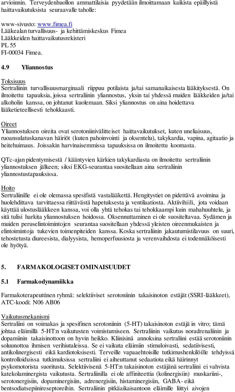 9 Yliannostus Toksisuus Sertraliinin turvallisuusmarginaali riippuu potilaista ja/tai samanaikaisesta lääkityksestä.