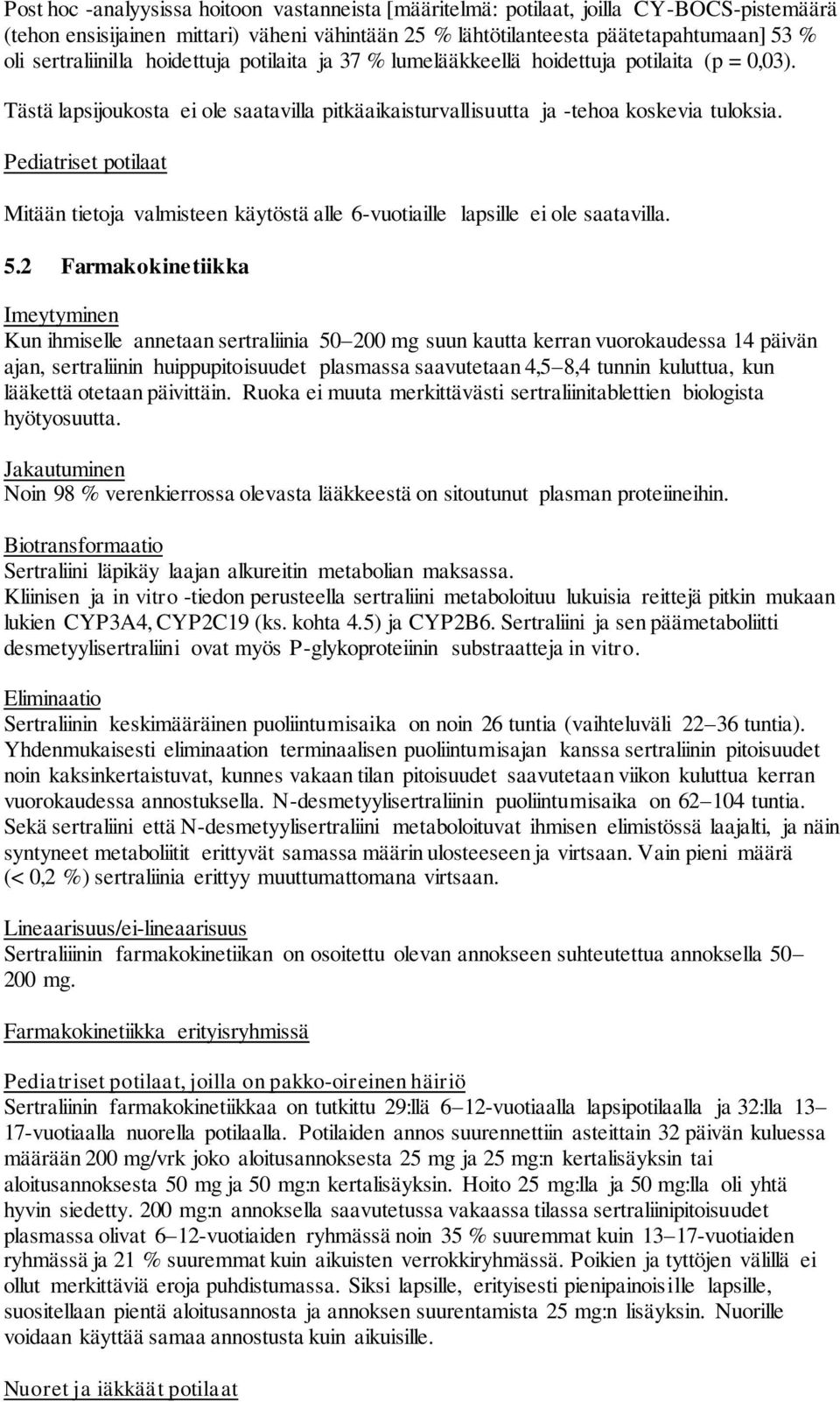 Pediatriset potilaat Mitään tietoja valmisteen käytöstä alle 6-vuotiaille lapsille ei ole saatavilla. 5.