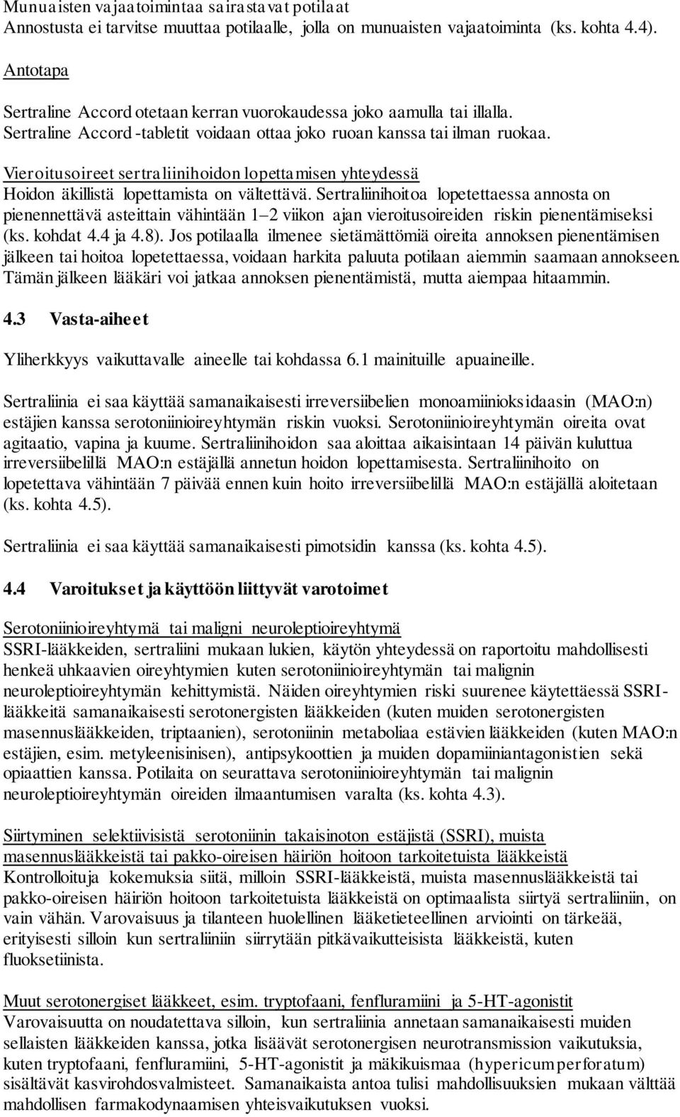 Vieroitusoireet sertraliinihoidon lopettamisen yhteydessä Hoidon äkillistä lopettamista on vältettävä.