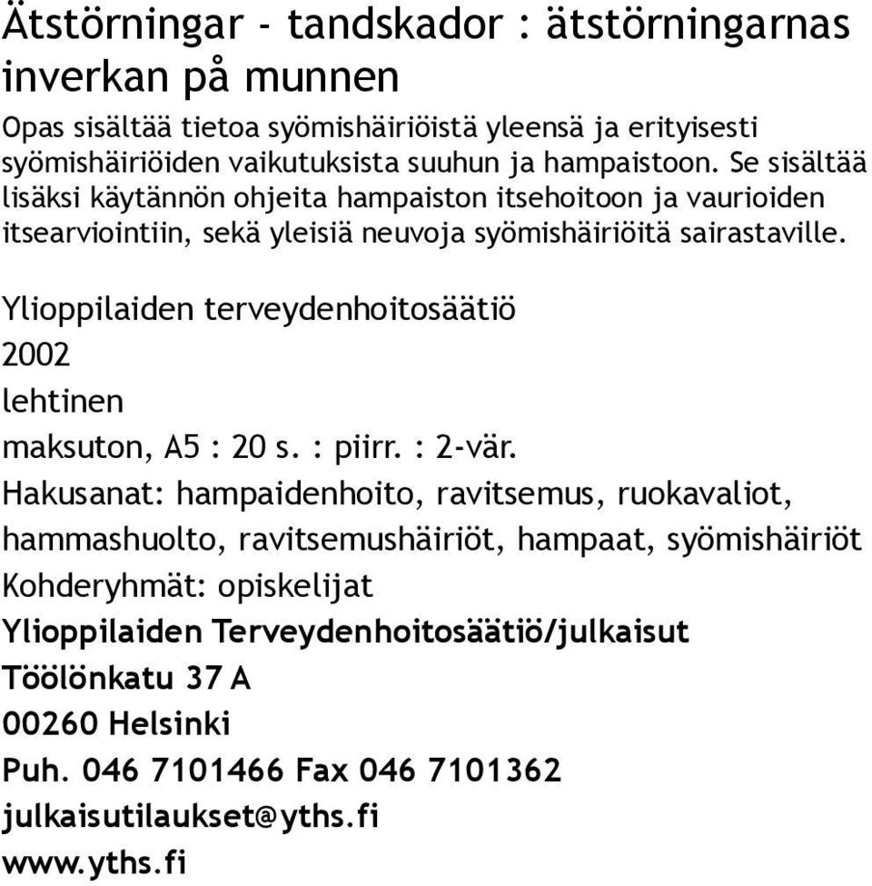 Ylioppilaiden terveydenhoitosäätiö maksuton, A5 : 20 s. : piirr. : 2 vär.