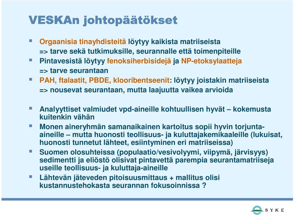 kohtuullisen hyvät kokemusta kuitenkin vähän Monen aineryhmän samanaikainen kartoitus sopii hyvin torjuntaaineille mutta huonosti teollisuus- ja kuluttajakemikaaleille (lukuisat, huonosti tunnetut