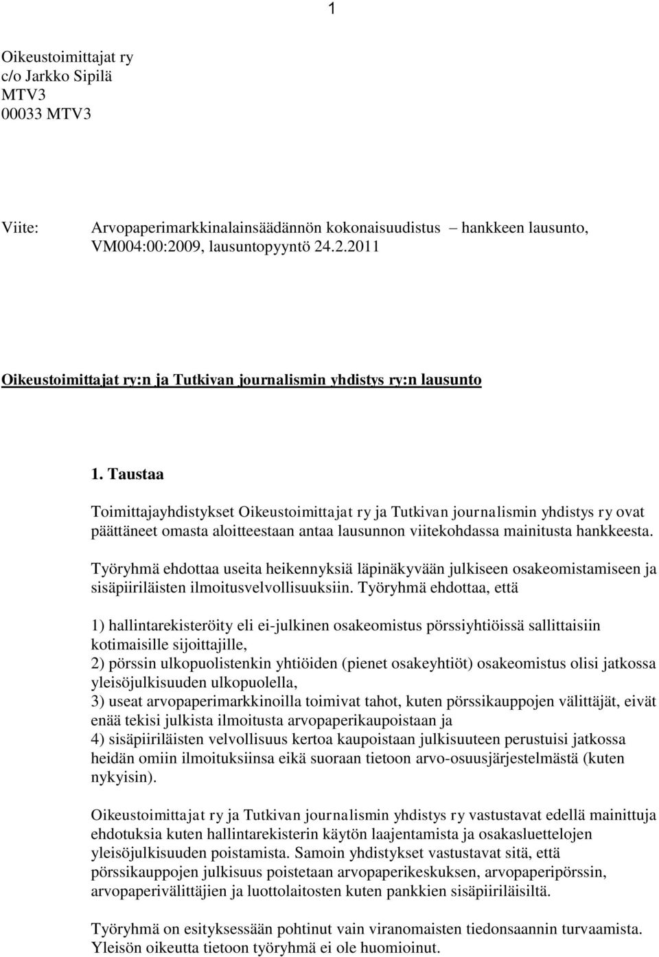 Taustaa Toimittajayhdistykset Oikeustoimittajat ry ja Tutkivan journalismin yhdistys ry ovat päättäneet omasta aloitteestaan antaa lausunnon viitekohdassa mainitusta hankkeesta.