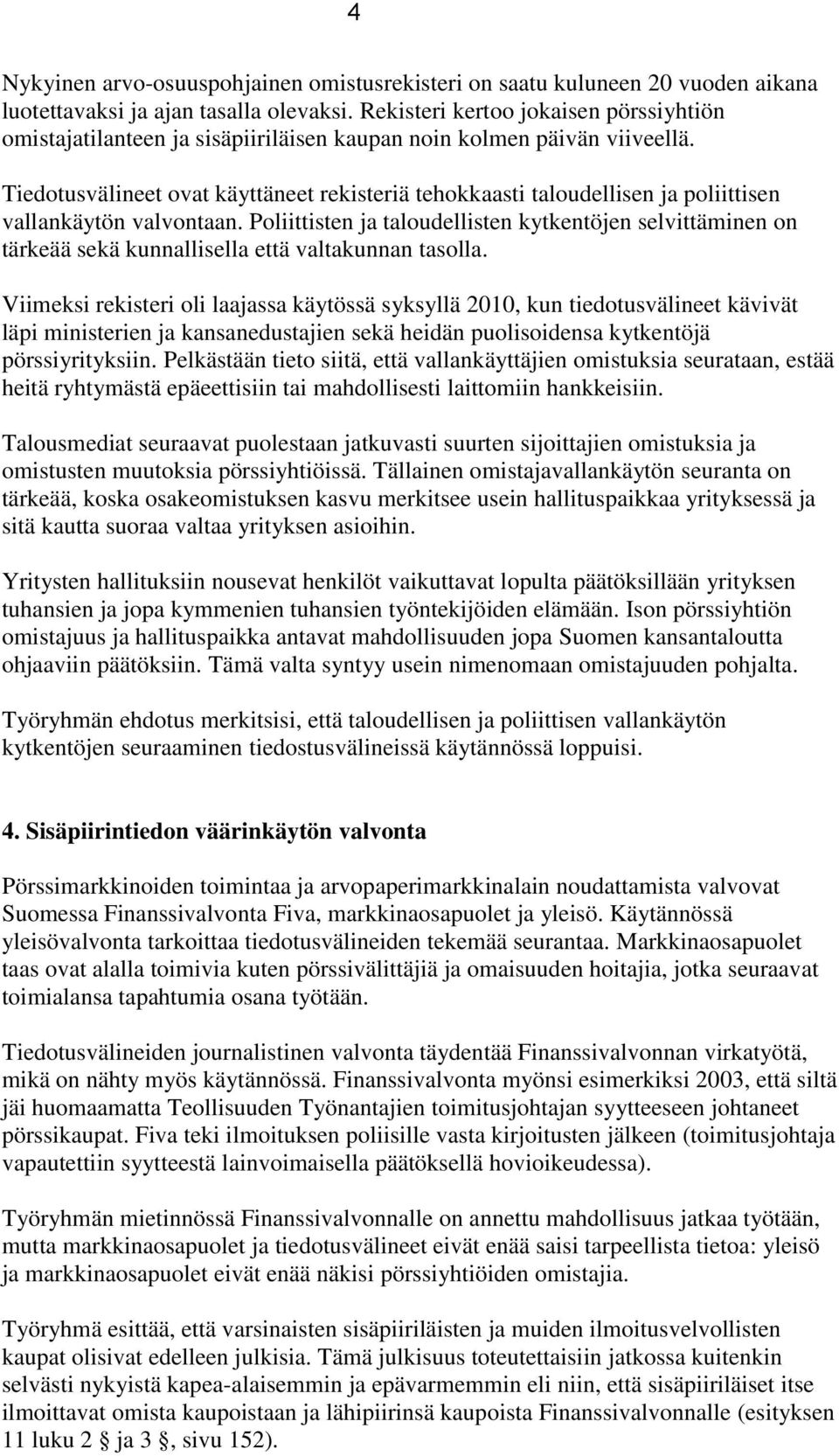 Tiedotusvälineet ovat käyttäneet rekisteriä tehokkaasti taloudellisen ja poliittisen vallankäytön valvontaan.