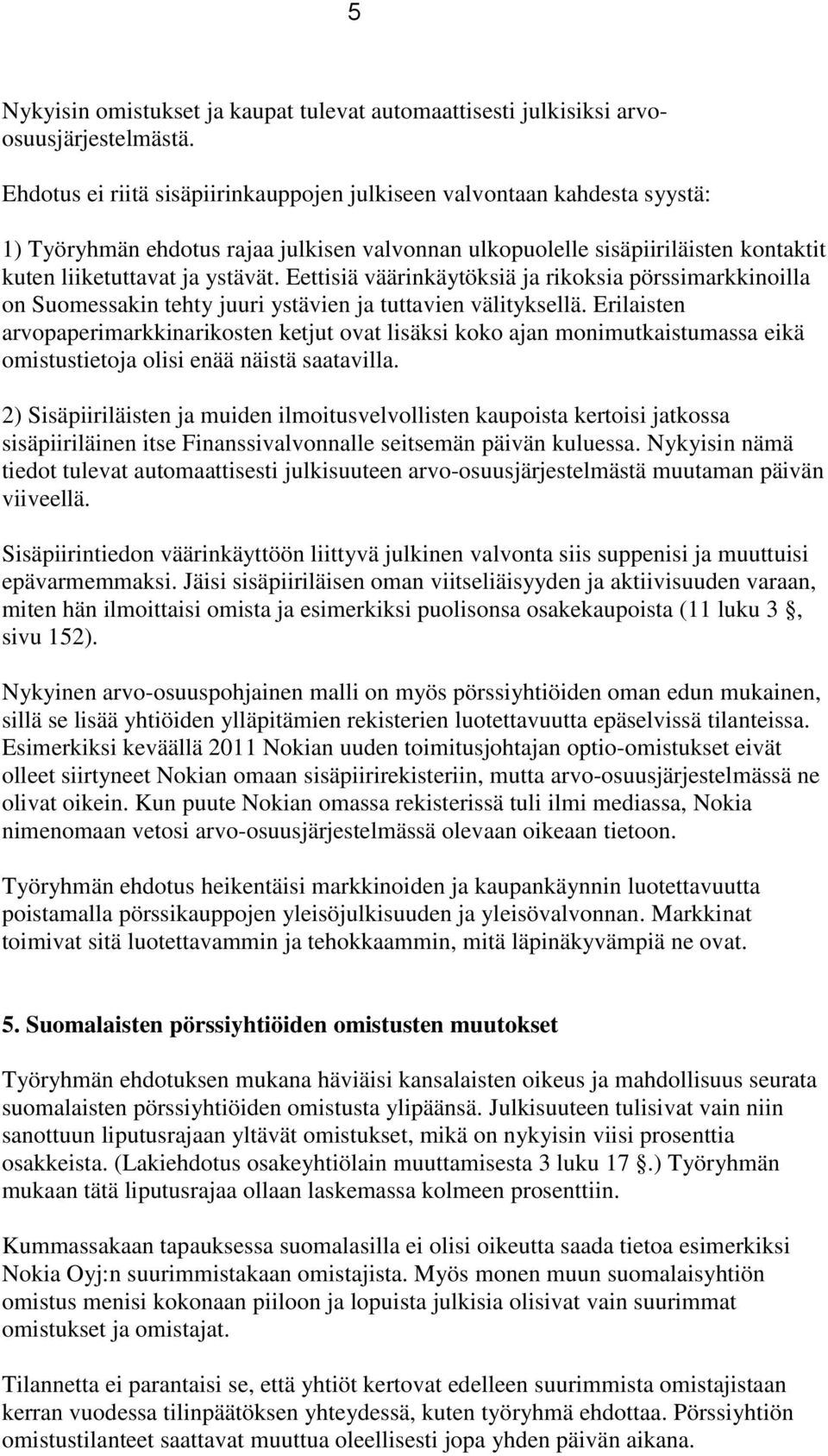 Eettisiä väärinkäytöksiä ja rikoksia pörssimarkkinoilla on Suomessakin tehty juuri ystävien ja tuttavien välityksellä.