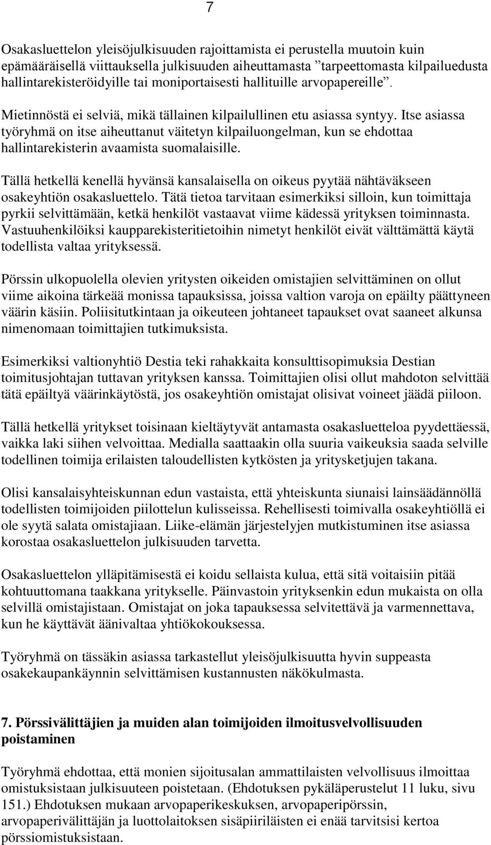 Itse asiassa työryhmä on itse aiheuttanut väitetyn kilpailuongelman, kun se ehdottaa hallintarekisterin avaamista suomalaisille.