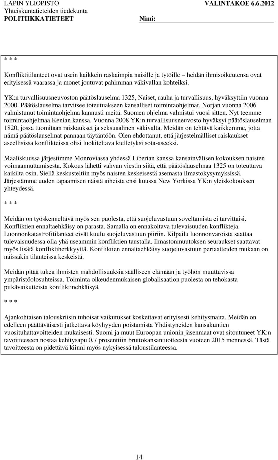 Norjan vuonna 2006 valmistunut toimintaohjelma kannusti meitä. Suomen ohjelma valmistui vuosi sitten. Nyt teemme toimintaohjelmaa Kenian kanssa.