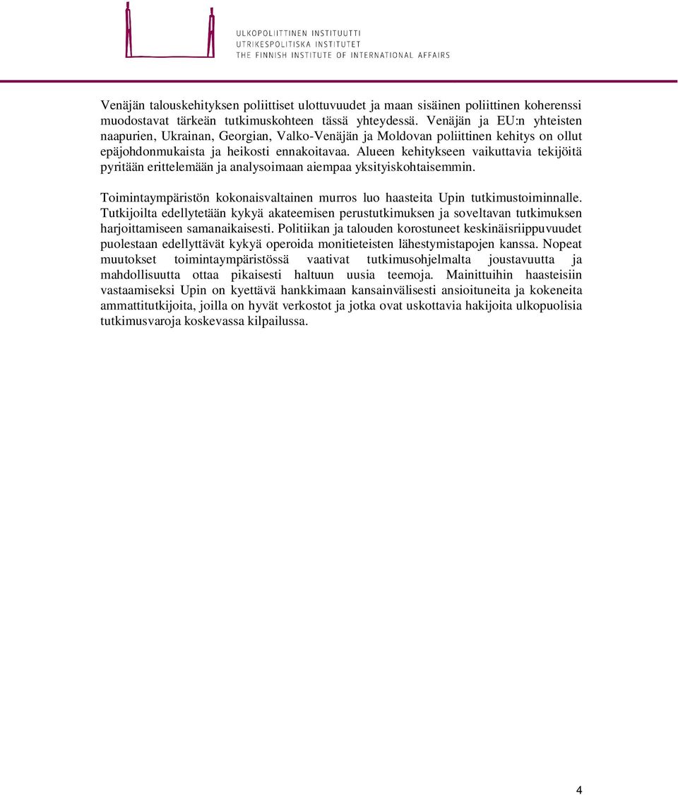 Alueen kehitykseen vaikuttavia tekijöitä pyritään erittelemään ja analysoimaan aiempaa yksityiskohtaisemmin. Toimintaympäristön kokonaisvaltainen murros luo haasteita Upin tutkimustoiminnalle.