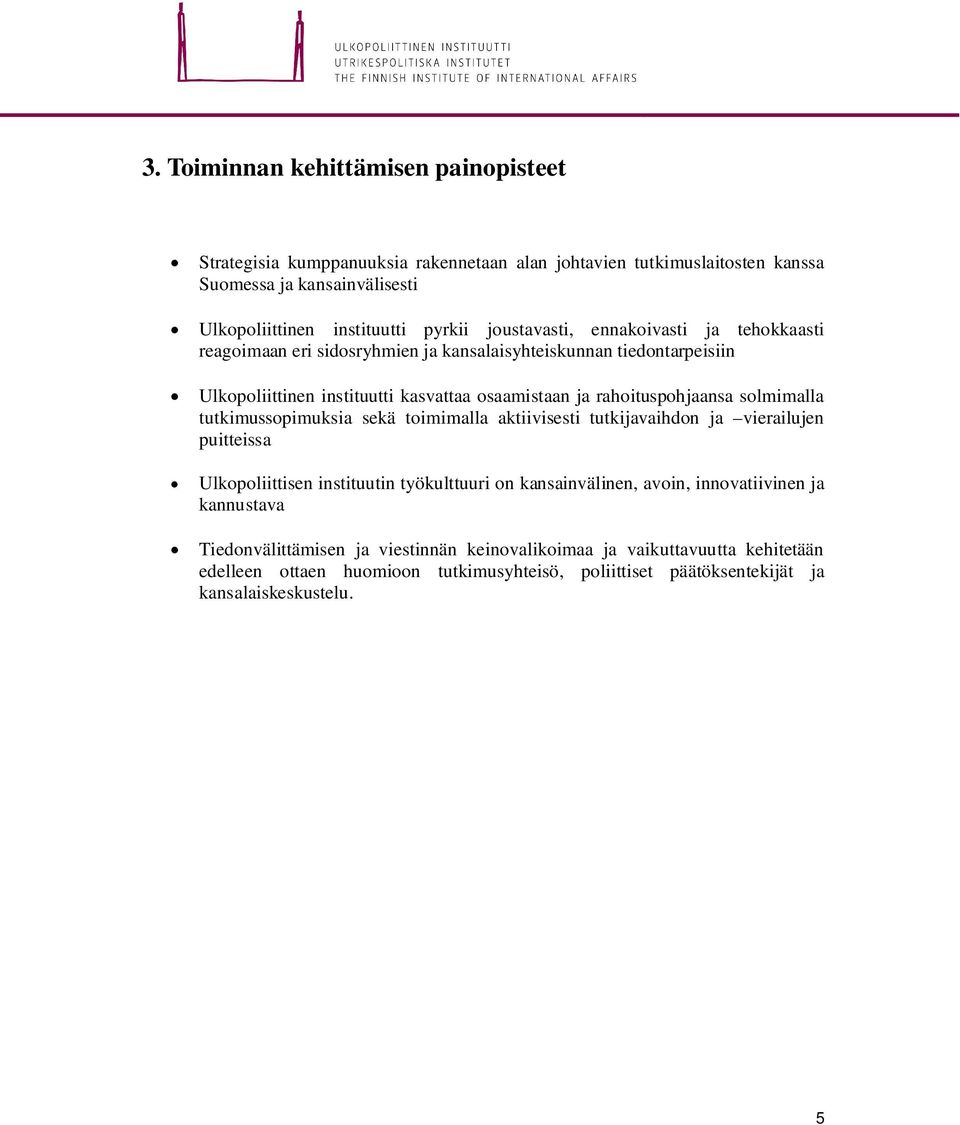 solmimalla tutkimussopimuksia sekä toimimalla aktiivisesti tutkijavaihdon ja vierailujen puitteissa Ulkopoliittisen instituutin työkulttuuri on kansainvälinen, avoin, innovatiivinen