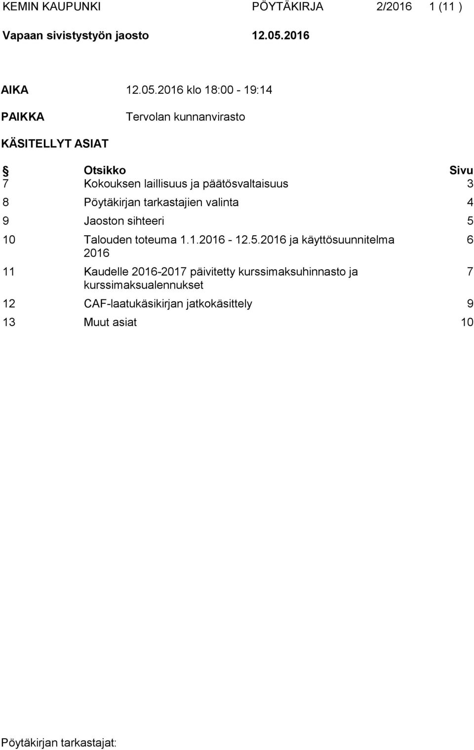 2016 klo 18:00-19:14 PAIKKA Tervolan kunnanvirasto KÄSITELLYT ASIAT Otsikko Sivu 7 Kokouksen laillisuus ja