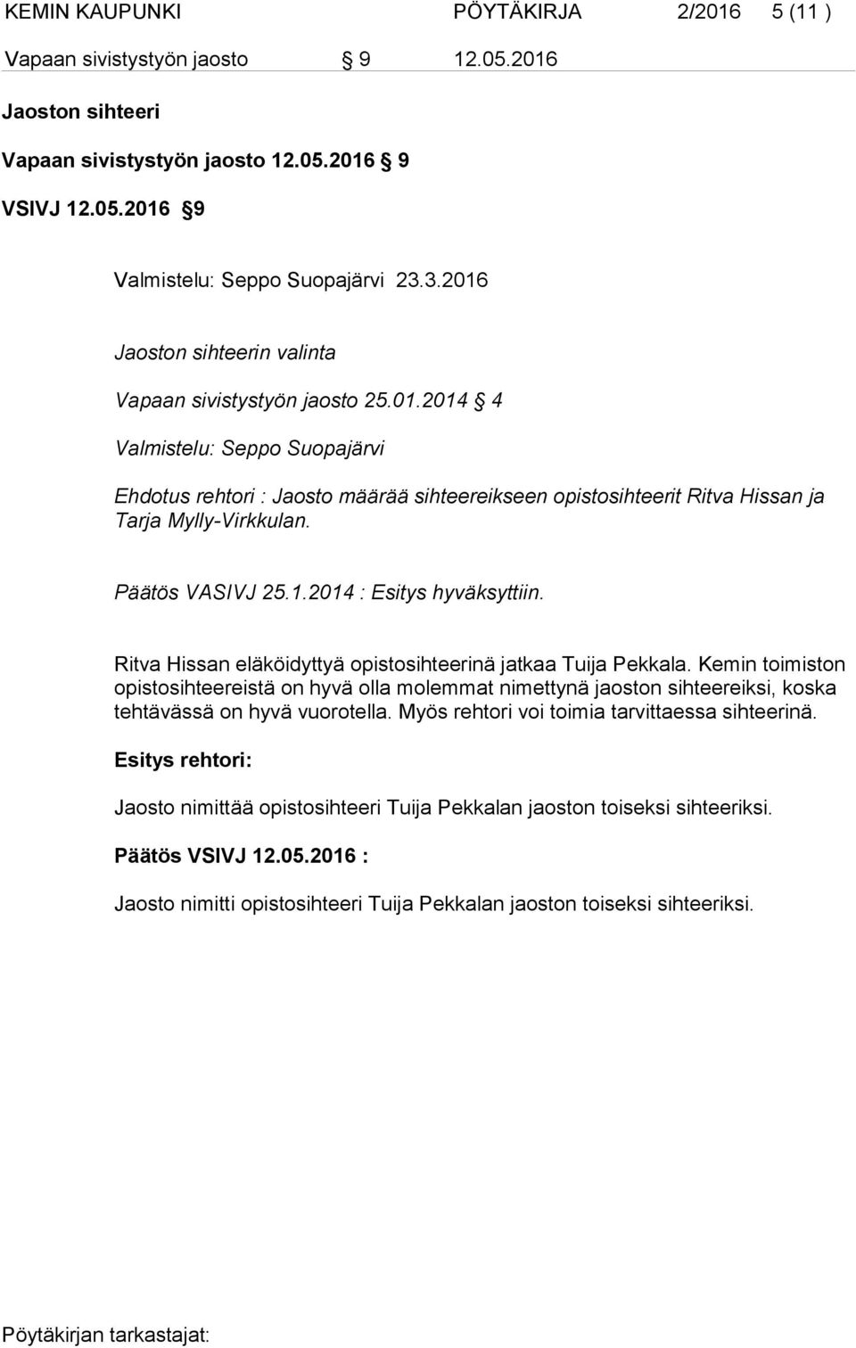 Päätös VASIVJ 25.1.2014 : Esitys hyväksyttiin. Ritva Hissan eläköidyttyä opistosihteerinä jatkaa Tuija Pekkala.