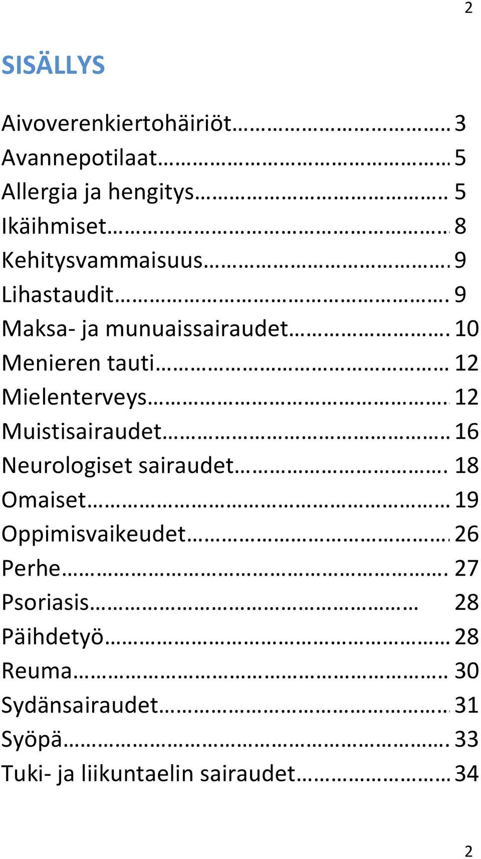 . 10 Menieren tauti 12 Mielenterveys 12 Muistisairaudet 16 Neurologiset sairaudet. 18 Omaiset.