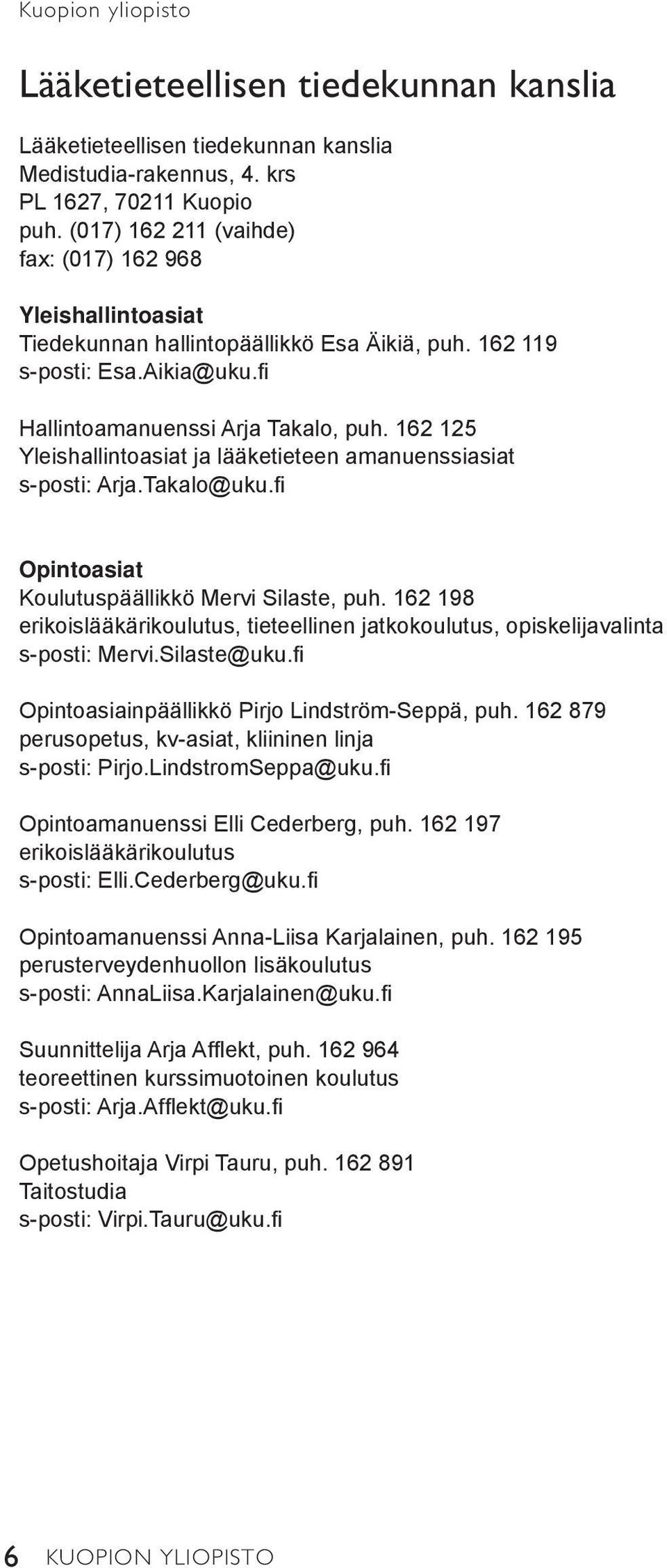 162 125 Yleishallintoasiat ja lääketieteen amanuenssiasiat s-posti: Arja.Takalo@uku.fi Opintoasiat Koulutuspäällikkö Mervi Silaste, puh.