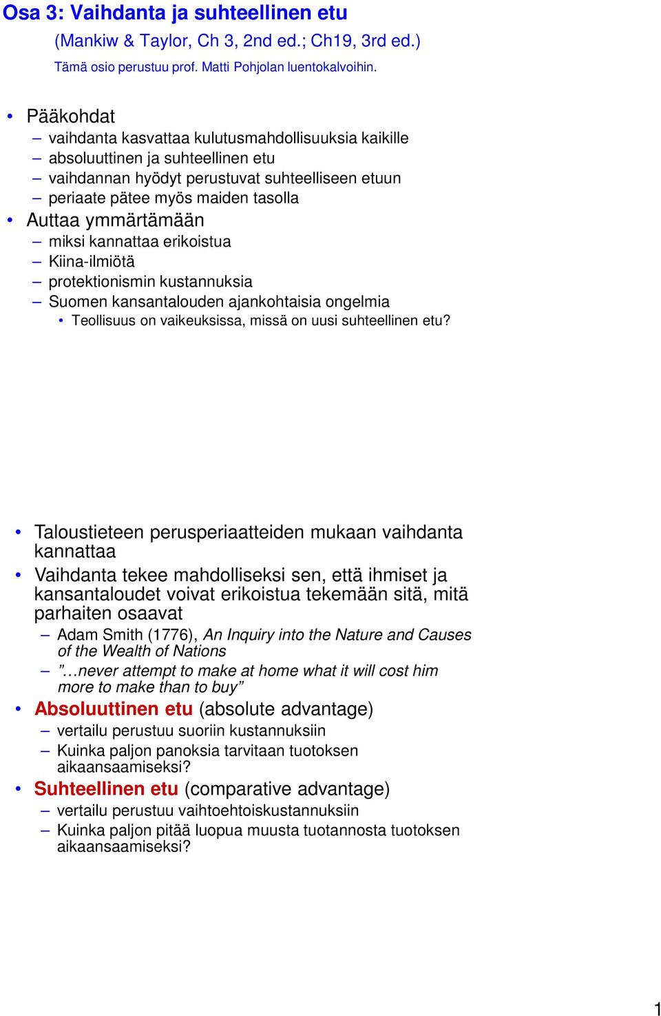 miksi kannattaa erikoistua Kiina-ilmiötä protektionismin kustannuksia Suomen kansantalouden ajankohtaisia ongelmia Teollisuus on vaikeuksissa, missä on uusi suhteellinen etu?